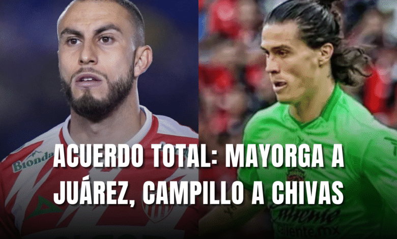 Acuerdo total entre Chivas, Necaxa y Juárez; Mayorga a Bravos y Campillo a Guadalajara